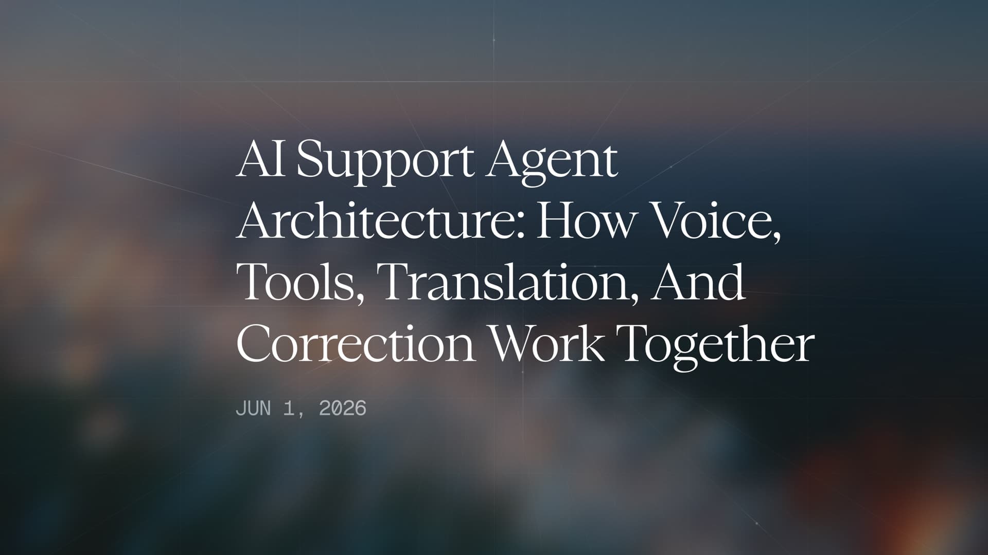 AI Support Agent Architecture: How Voice, Tools, Translation, and Correction Work Together