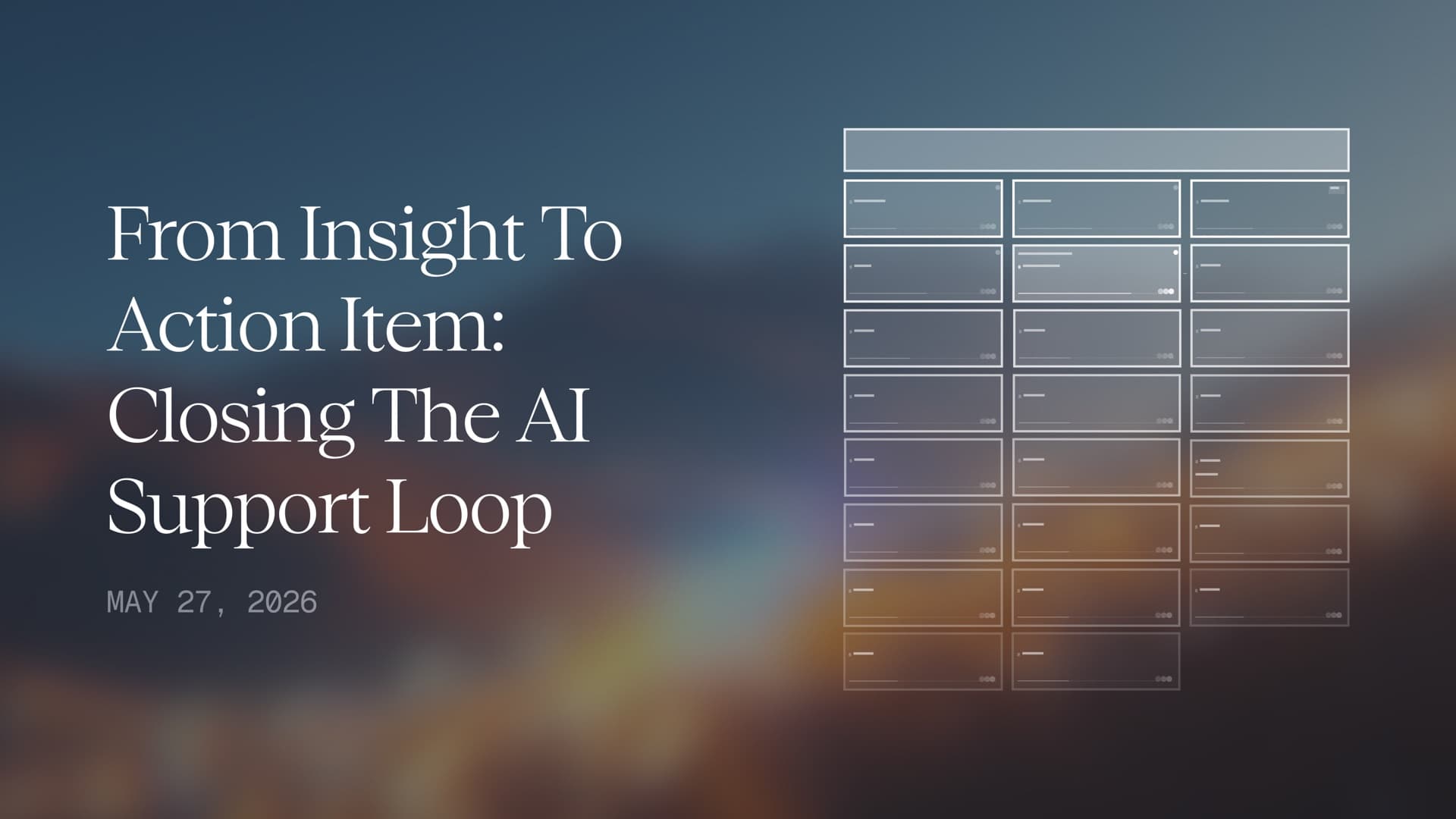 From Insight to Action Item: Closing the AI Support Loop
